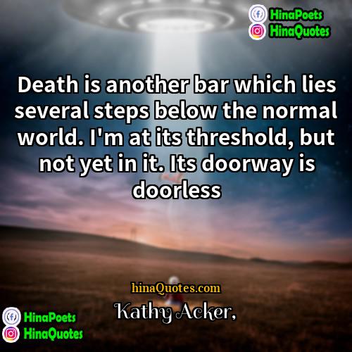 Kathy Acker Quotes | Death is another bar which lies several